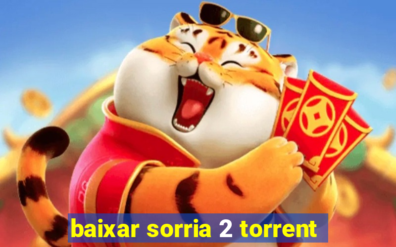 baixar sorria 2 torrent